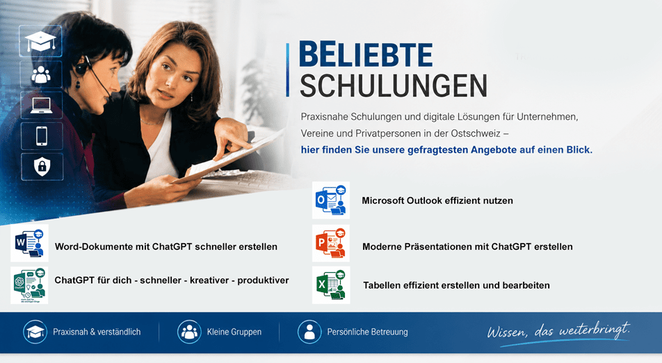 Banner von Blattner Training & Consulting mit dem Titel «Beliebte Schulungen». Zwei Personen arbeiten gemeinsam an einem Computer und besprechen Unterlagen. Hervorgehoben werden praxisnahe Schulungen und digitale Lösungen für Unternehmen, Vereine und Privatpersonen in der Ostschweiz. Präsentiert werden die beliebtesten Kurse: Word-Dokumente mit ChatGPT schneller erstellen, ChatGPT für dich – schneller, kreativer und produktiver, Microsoft Outlook effizient nutzen, Moderne Präsentationen mit ChatGPT erstellen sowie Tabellen effizient erstellen und bearbeiten. Am unteren Rand werden die Vorteile «Praxisnah & verständlich», «Kleine Gruppen» und «Persönliche Betreuung» sowie der Slogan «Wissen, das weiterbringt.» dargestellt.