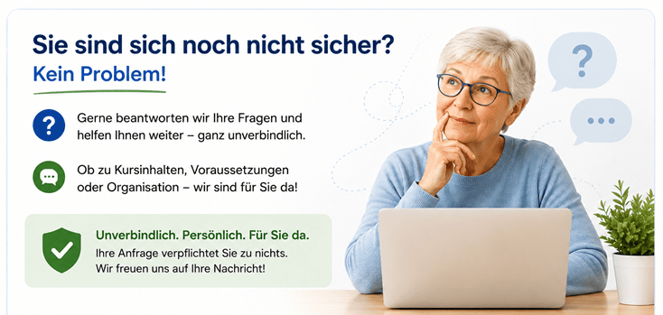 Infografik „Sie sind sich noch nicht sicher?“ mit dem Hinweis, dass Fragen zu Kursinhalten, Voraussetzungen und Organisation unverbindlich beantwortet werden. Eine ältere Teilnehmerin sitzt nachdenklich an einem Laptop. Im unteren Bereich steht: „Unverbindlich anfragen – Dazu einfach auf das Bild klicken“.