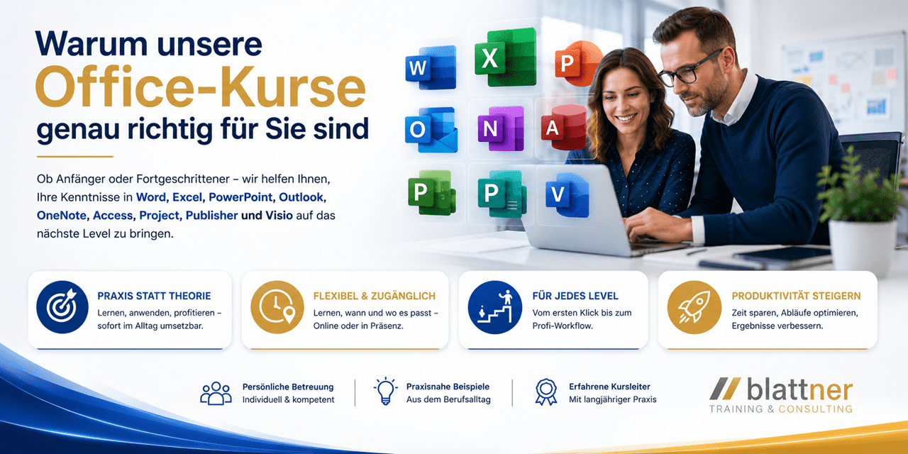 Modernes Banner von Blattner Training & Consulting mit dem Titel „Warum unsere Office-Kurse genau richtig für Sie sind“. Rechts arbeiten zwei Personen gemeinsam an einem Notebook, während die Microsoft-Office-Anwendungen Word, Excel, PowerPoint, Outlook, OneNote, Access, Project, Publisher und Visio übersichtlich dargestellt werden. Das Banner hebt die Vorteile der Schulungen hervor: Praxis statt Theorie, flexibles Lernen online oder vor Ort, Kurse für jedes Wissensniveau sowie mehr Produktivität durch effizientere Arbeitsabläufe. Das helle Design in den Unternehmensfarben Blau, Gold und Weiss vermittelt Kompetenz, moderne Weiterbildung und persönliche Betreuung.